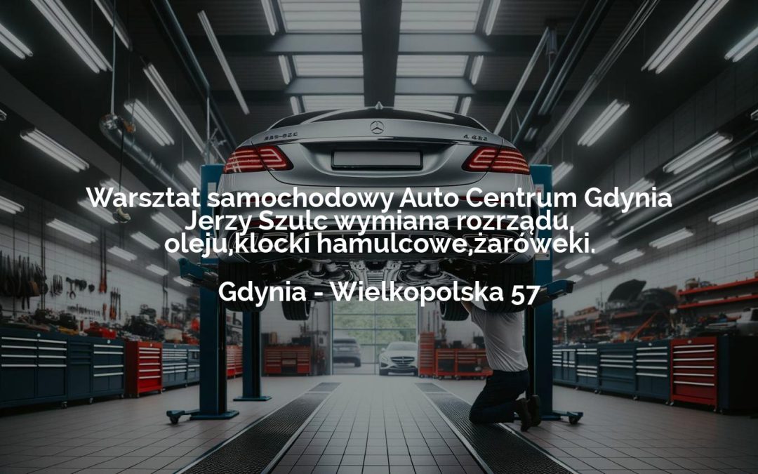 Warsztat samochodowy Auto Centrum Gdynia Jerzy Szulc wymiana rozrządu, oleju,klocki hamulcowe,żaróweki. – Gdynia