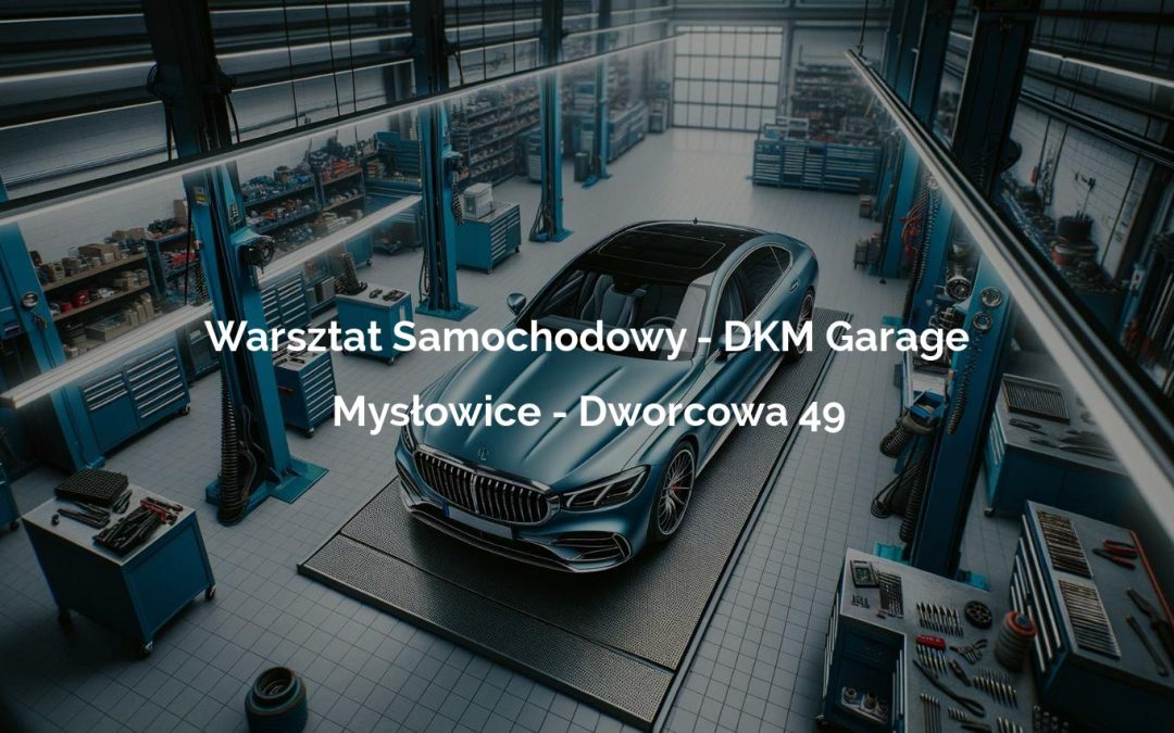 Warsztat Samochodowy – DKM Garage – Mysłowice