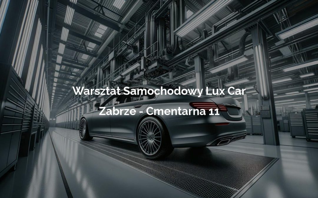 Warsztat Samochodowy Lux Car – Zabrze