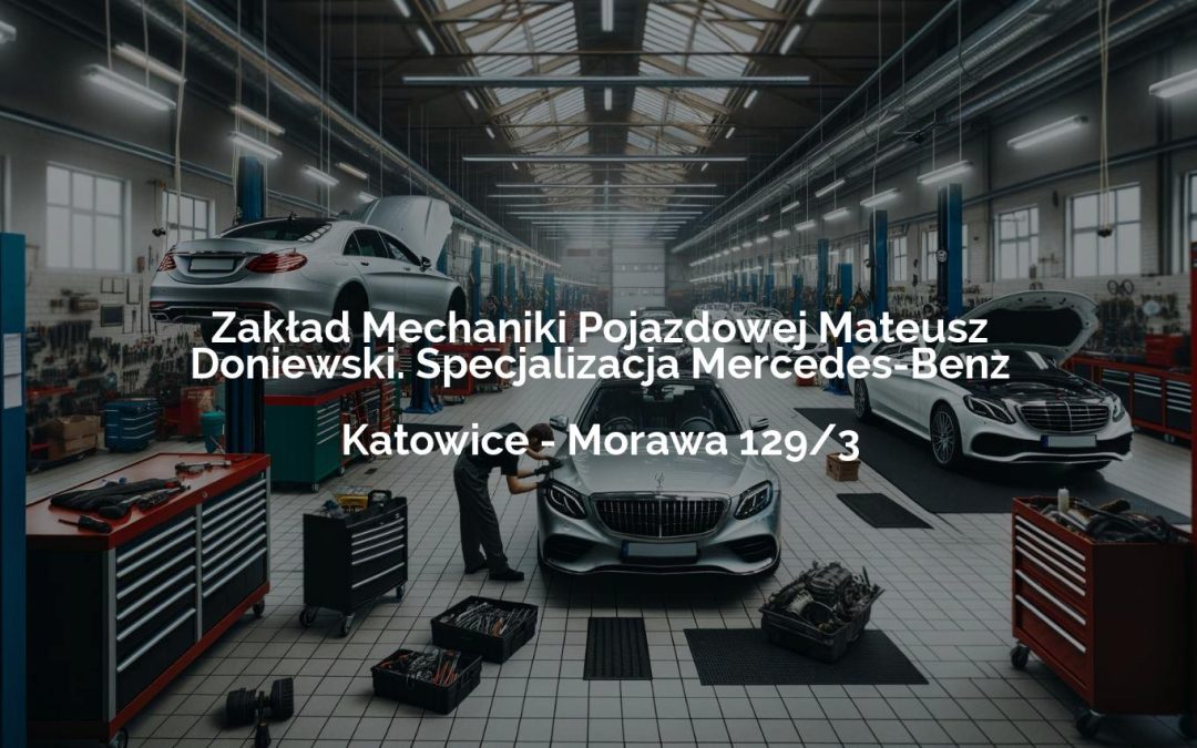 Zakład Mechaniki Pojazdowej Mateusz Doniewski. Specjalizacja Mercedes-Benz – Katowice